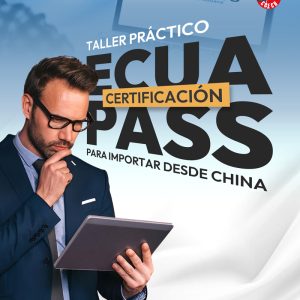 Curso práctico: Certificación Ecuapass para importar desde China