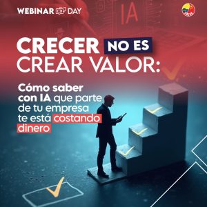 Webinar day: TU EMPRESA PUEDE VENDER MÁS Y, AÚN ASÍ, ESTAR DESTRUYENDO VALOR.